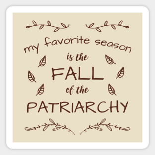 My Favorite Season Is The Fall Of The Patriarchy Sticker